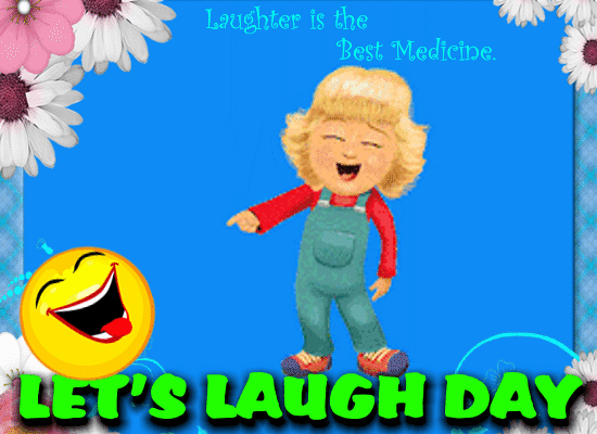 The Best Medicine Is Laughter.