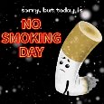 Sorry, But Today Is No Smoking Day.