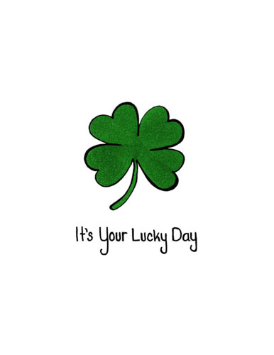 Your Lucky Day, St. Patrick’s Day.