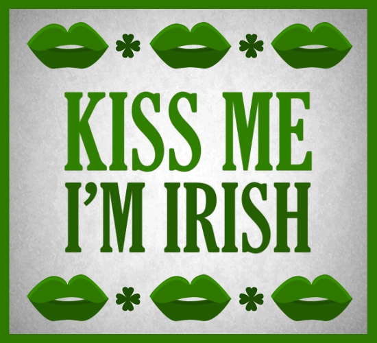 Kiss Me! I’m Irish.