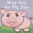 Pig Day Miss You...