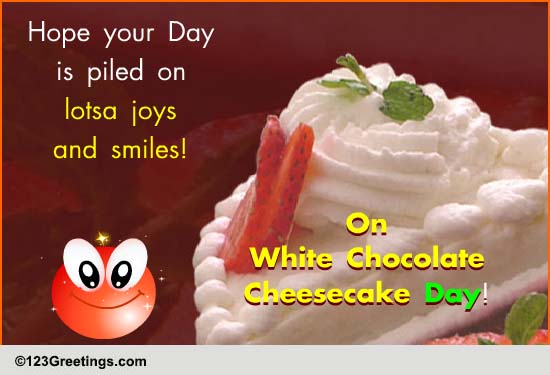 White Chocolate Cheesecake Day Wishes!