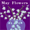 May Flowers For Your Loved One.