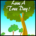 Celebrate Love a Tree Day.