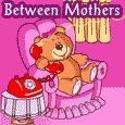 Between Mothers On Mother's Day!