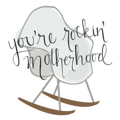 You’re Rockin’ Motherhood.