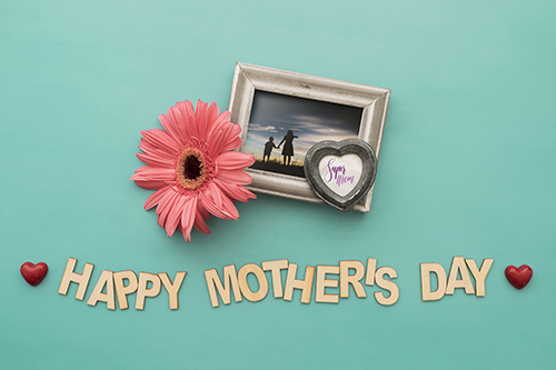 A Very Happy Mother’s Day To You.
