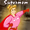 So You Are A Supermom!