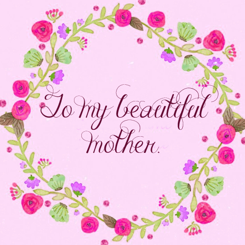 To My Beautiful Mother.