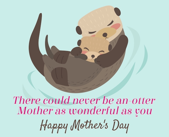 Happy Mother's Day to my Significant Otter