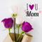 Love, Roses And Mom!