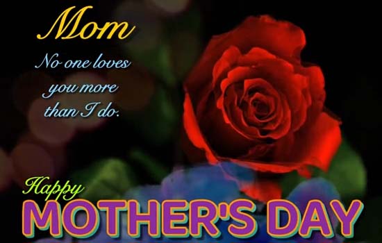 No One Loves You More Than I Do. Free Love You Mom eCards | 123 Greetings