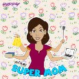 You’re My Super Mom!