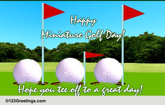 Happy National Miniature Golf Day.