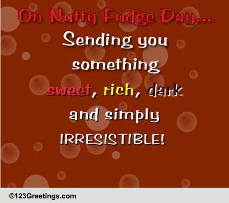 Bite In 'N Enjoy! Free National Nutty Fudge Day eCards, Greeting Cards ...