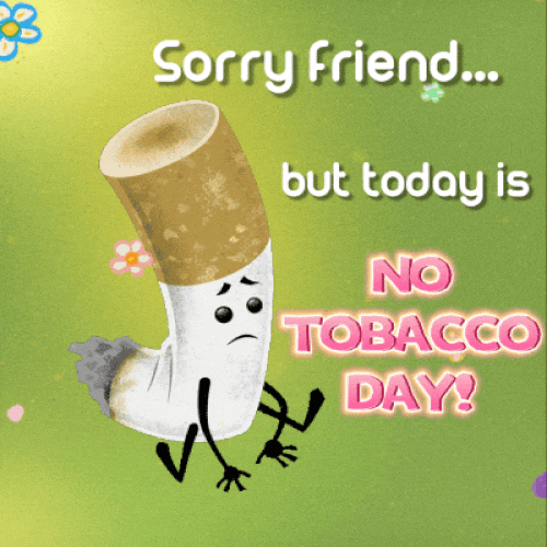 Today Is No Tobacco Day Friend.