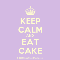Keep Calm And Eat Cake...