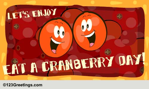 On Eat a Cranberry Day...