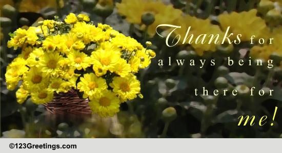 Thanks For Being There For Me...