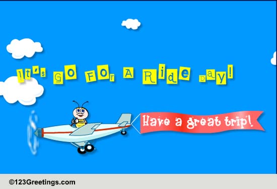 Have A Great Trip! Free Go for a Ride Day eCards, Greeting Cards | 123 ...