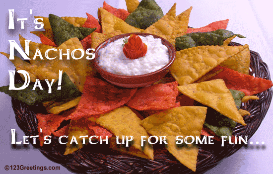 Happy Nachos Day.