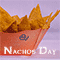 Nachos Day Message For You.