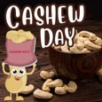 Enjoy The Nutty Goodness On Cashew Day.