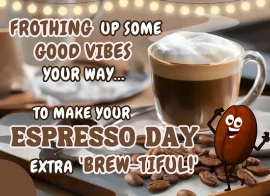 Frothing Up Some Good Vibes Your Way.