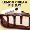 Lemon Cream Pie Day.