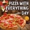 Pizza With Everything You Love!