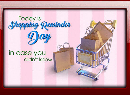 Today Is Shopping Reminder Day.