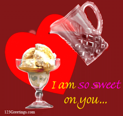 I Am So Sweet On You...
