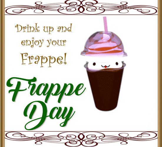 Drink Up Enjoy Your Frappe.