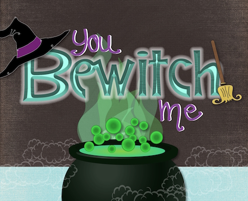 You Bewitch Me!