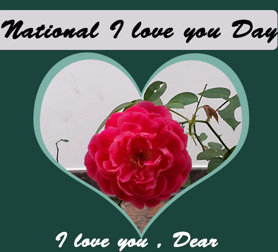 National I Love You Day, Dear.