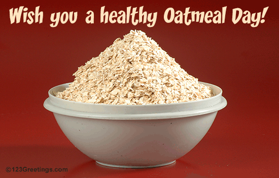 National Oatmeal Day. Free National Oatmeal Day eCards, Greeting Cards ...