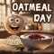 Oatmeal Day Is Calling.