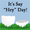 Say 'Hey' Day Fun Wish...