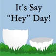 Say 'Hey' Day Fun Wish...