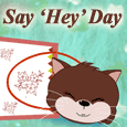 Say &apos;Hey&apos; Day!