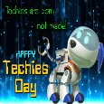 Techies Are Born Not Made.