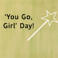 'You Go, Girl' Day Wish...