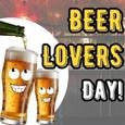 Have A Perfect Time On Beer Lovers Day.