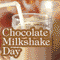 Chocolate Milkshake Day...