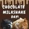 Cute Chocolate Milkshake Day...