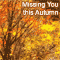 Missing You So Much This Autumn...