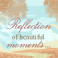 Reflection Of Beautiful Moments