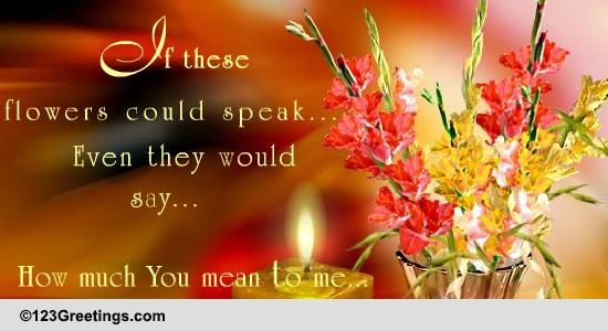 If These Flowers Could Speak...