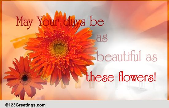 As Beautiful As These Flowers!