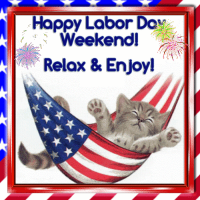 Happy Labor Day Weekend Kitty.